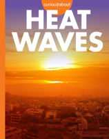 Curious about Heat Waves (Curious about Extreme Weather) B0FBQ95XKP Book Cover
