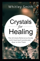 Crystals for Healing: The Ultimate Reference Guide with Healing Crystals and How to Use Them B097XD6NS6 Book Cover