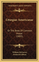 Liturgiae Americanae: Or The Book Of Common Prayer 1166803937 Book Cover