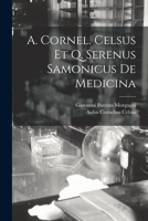 A. Cornel. Celsus Et Q. Serenus Samonicus De Medicina 1017627479 Book Cover