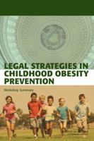 Legal Strategies in Childhood Obesity Prevention: Workshop Summary 0309210194 Book Cover