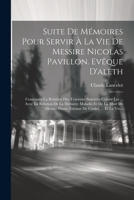 Suite De Mémoires Pour Servir À La Vie De Messire Nicolas Pavillon. Evêque D'aleth: Contenant La Relation Des Traverses Suscitées Contre Lui ... Avec ... De Caulet, ... Et La Vie... (French Edition) 1022340999 Book Cover