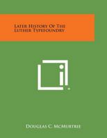 Later History of the Luther Typefoundry 1258676583 Book Cover