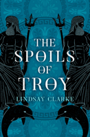 The Spoils of Troy (The Troy Quartet, Book 3) 0008371083 Book Cover