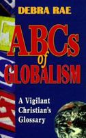 The ABCs of Globalism: A Vigilant Christian's Glossary 1563841401 Book Cover