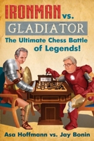 Ironman vs. Gladiator: The Ultimate Chess Battle of Legends! 1365411710 Book Cover