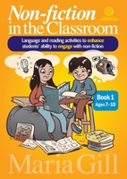 Non-fiction in the Classroom Book 1 Ages 7-10: Language and reading activities to enhance students' ability to engage 1927221463 Book Cover