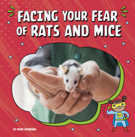 Facing Your Fear of Rats and Mice 0756574064 Book Cover