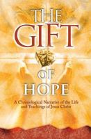 The Gift of Hope: A Chronological Narrative of the Life and Teachings of Jesus Christ 0982761619 Book Cover