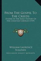 From the Gospel to the Creeds: Studies in the Early History of the Christian Church 101676975X Book Cover