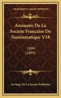 Annuaire De La Societe Francaise De Numismatique V18: 1894 (1894) 1168150345 Book Cover