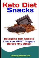 Keto Diet Snacks: Ketogenic Diet Snacks That You MUST Prepare Before Any Other! 1093637048 Book Cover