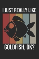 I Just Really Like Goldfish, OK?: DIN A5 Goldfisch Notizheft | 120 Seiten gepunktetes Goldfisch Notizbuch für Notizen in Schule, Universität, Arbeit ... | Eine tolles Geschenk für Ihre Liebsten. 1670852229 Book Cover