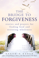 The Bridge to Forgiveness: Stories and Prayers for Finding God and Restoring Wholeness 1580234518 Book Cover