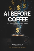 AI Before Coffee: Your First AI-Powered Income Stream B0GM9TDRCP Book Cover