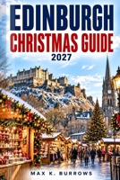 Edinburgh Christmas Guide 2027: An Insider's Companion to Festive Markets, Local Food and New Year Celebrations B0HKK13QQ6 Book Cover