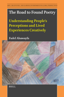 The Road to Found Poetry: Understanding People's Perceptions and Lived Experiences Creatively (Arts, Creativities, and Learning Environments in Global Pers) 9004736980 Book Cover
