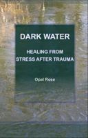 Dark Water: Healing from Stress After Trauma 0985510935 Book Cover