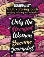 Journalist adult coloring book for stress relieving and relaxation: Funny Journalist coloring book humorous Journalist problems coloring book gift ideas for women Journalist inspirational coloring boo B08D52HR94 Book Cover