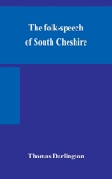 The folk-speech of South Cheshire 9354155286 Book Cover