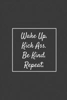 Wake Up. Kick Ass. Be Kind. Repeat.: Weekly Planner, Funny Office Gag Gift 1692747770 Book Cover