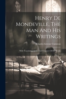 Henry De Mondeville, The Man And His Writings: With Translation Of Several Chapters Of His Works 1021288756 Book Cover