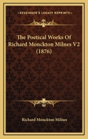 The Poetical Works Of Richard Monckton Milnes V2 0548777969 Book Cover