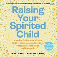 Raising Your Spirited Child: A Guide for Parents Whose Child Is More Intense, Sensitive, Perceptive, Persistent, and Energetic B0F9K3PMT5 Book Cover