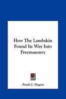 How The Lambskin Found Its Way Into Freemasonry 1425302955 Book Cover