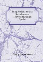 Supplement to Mr. Swinburne's Travels Through Spain 3744756440 Book Cover