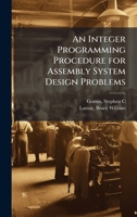 An Integer Programming Procedure for Assembly System Design Problems 1376990423 Book Cover