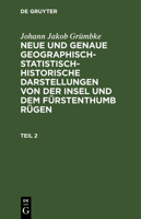 Johann Jakob Gr�mbke: Neue Und Genaue Geographisch-Statistisch-Historische Darstellungen Von Der Insel Und Dem F�rstenthumb R�gen. Teil 2 3111074803 Book Cover