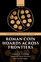 Roman Coin Hoards Across Frontiers (Oxford Studies on the Roman Economy) 0198986440 Book Cover