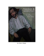 Freedom & Addiction: or How to Avoid Really Living B0F1FC6H75 Book Cover