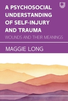 A Psychosocial Understanding of Self-injury and Trauma 0335249574 Book Cover