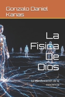 La Fisica De Dios: La Manifestación de la conciencia (Spanish Edition) B0GCD84K7V Book Cover