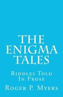 The Enigma Tales: Riddles Told In Prose 1475101600 Book Cover