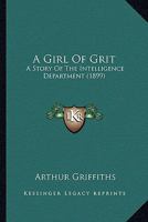 A girl of grit; a story of the intelligence department 1241478732 Book Cover