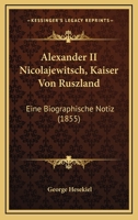 Alexander II Nicolajewitsch, Kaiser Von Ruszland: Eine Biographische Notiz (1855) 1120141915 Book Cover