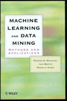Machine Learning and Data Mining: Methods and Applications 0471971995 Book Cover