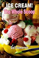 Ice Cream!: The Whole Scoop 0944435297 Book Cover