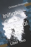 Initiate Guide to Ritual Magic: Liber Two B08DST1ZP3 Book Cover