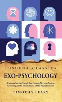 Exo-Psychology: A Manual on the Use of the Human Nervous System According to the Instructions of the Manufacturers (Classic Reprint) B0CFF2DTMX Book Cover