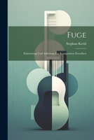 Fuge: Erläuterung und Anleitung zur Komposition derselben 1021506249 Book Cover