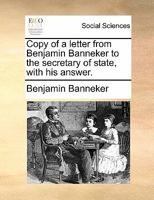 Copy of a letter from Benjamin Banneker to the secretary of state, with his answer. 1170872220 Book Cover