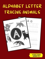 Alphabet Letter Tracing Animals for Kids Ages 3+: A Fun Letter Tracing Book for Kids; Boys and Girls; Preschoolers and Kindergarteners B0948L8TS3 Book Cover