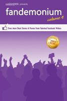 Outskirts Press Presents Fandemonium Volume 4: Even More Short Stories & Poems From Talented Facebook Writers 1478738138 Book Cover