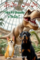 Big Dog.....Little Dog: "There Are Dinosaurs In The City!" 1300454245 Book Cover