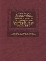 Valentin Conrart, Premier Secr Taire Perp Tuel de L'Acad Mie Fran Aise: Sa Vie Et Sa Correspondance. Tude Biographique Et Litt Raire, Suivie de Lettres Et de M Moires in Dits 1286878470 Book Cover