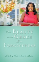 The Beauty and Grace In Forgiveness 1662847475 Book Cover